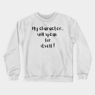 My character will speak for itself printed t shirt - self obsessed Crewneck Sweatshirt